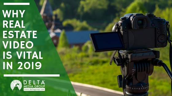 delta why real estate video is vital in 2019